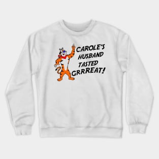 Carole's Husband Tasted Great Crewneck Sweatshirt